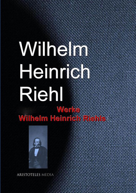 Produktbild: Gesammelte Werke Wilhelm Heinrich Riehls