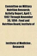 Produktbild: Committee on Military Nutrition Research; Activity Report, April 1, 1992 Through November 30, 1994: Food and Nutrition Board, Institute of