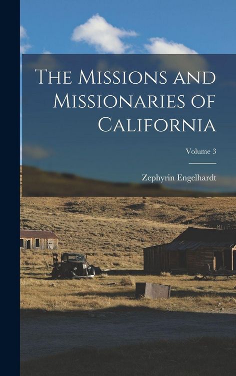Produktbild: The Missions and Missionaries of California; Volume 3