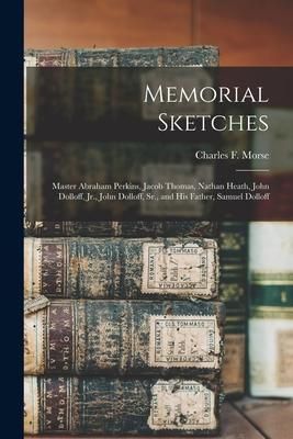 Produktbild: Memorial Sketches: Master Abraham Perkins, Jacob Thomas, Nathan Heath, John Dolloff, Jr., John Dolloff, Sr., and His Father, Samuel Dollo