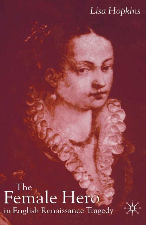 Produktbild: The Female Hero in English Renaissance Tragedy