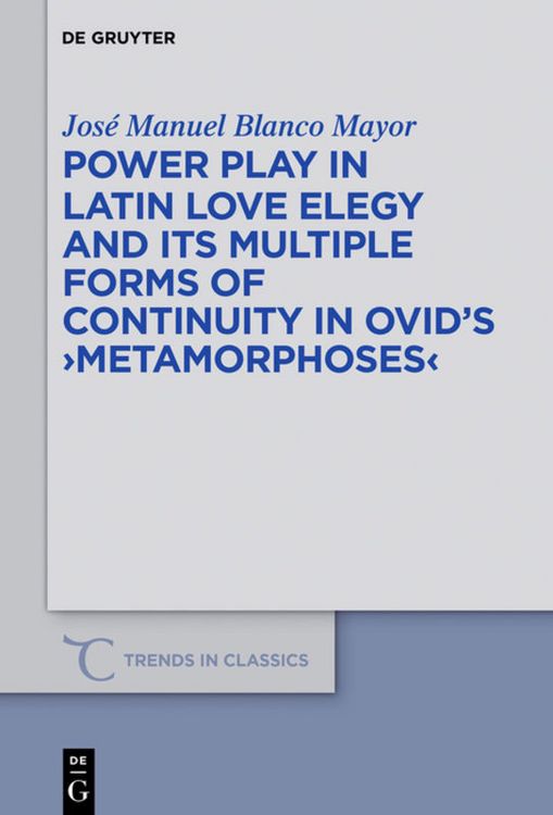 Produktbild: Power Play in Latin Love Elegy and its Multiple Forms of Continuity in Ovid&rsquo;s >Metamorphoses<
