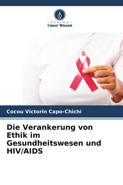 Produktbild: Die Verankerung von Ethik im Gesundheitswesen und HIV/AIDS