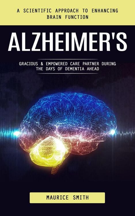 Produktbild: Alzheimer's: A Scientific Approach to Enhancing Brain Function (Gracious & Empowered Care Partner During the Days of Dementia Ahead)