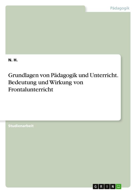 Produktbild: Grundlagen von P&auml;dagogik und Unterricht. Bedeutung und Wirkung von Frontalunterricht