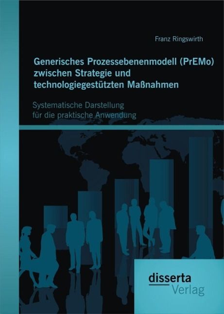 Produktbild: Generisches Prozessebenenmodell (PrEMo) zwischen Strategie und technologiegest&uuml;tzten Ma&szlig;nahmen: Systematische Darstellung f&uuml;r die praktische Anwendung