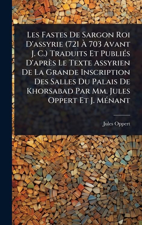 Produktbild: Les Fastes De Sargon Roi D'assyrie (721 &Atilde; 703 Avant J. C.) Traduits Et Publi&Atilde;(c)s D'apr&egrave;s Le Texte Assyrien De La Grande Inscription Des Salles Du Pa