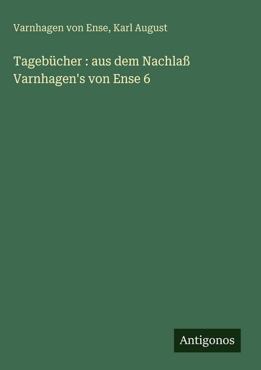 Produktbild: Tageb&uuml;cher : aus dem Nachla&szlig; Varnhagen's von Ense 6