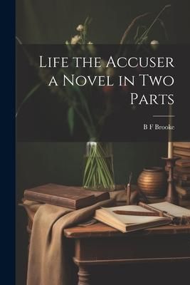 Produktbild: Life the Accuser a Novel in Two Parts