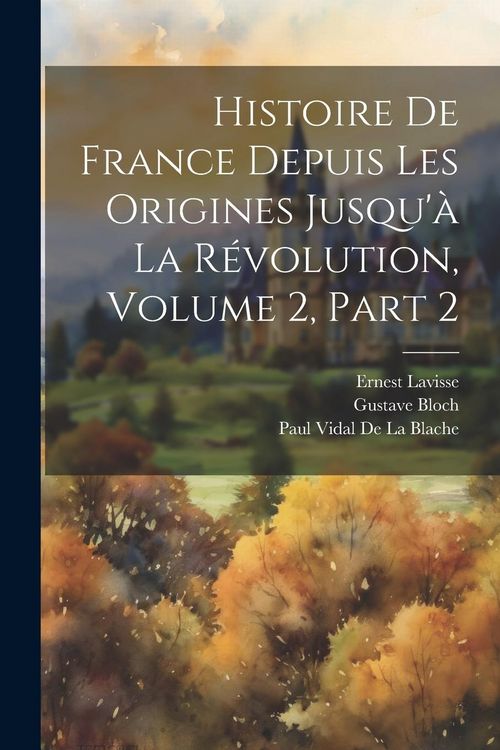 Produktbild: Histoire De France Depuis Les Origines Jusqu'&agrave; La R&eacute;volution, Volume 2, part 2