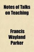 Produktbild: Notes of Talks on Teaching; Given by Francis W. Parker, at the Martha's Vineyard Summer Institute, July 17 to August 19, 1882