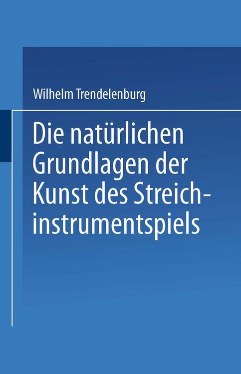 Produktbild: Die nat&uuml;rlichen Grundlagen der Kunst des Streichinstrumentspiels