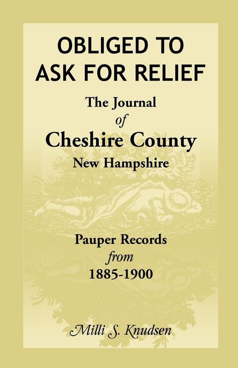 Produktbild: Obliged to Ask for Relief, the Journal of Cheshire County, New Hampshire Pauper Records from 1885-1900
