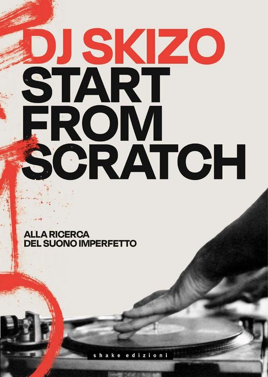 Produktbild: Dj Skizo. Start from scratch. Alla ricerca del suono imperfetto