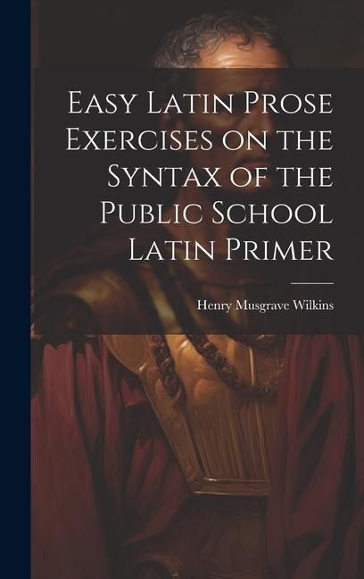 Produktbild: Easy Latin Prose Exercises on the Syntax of the Public School Latin Primer