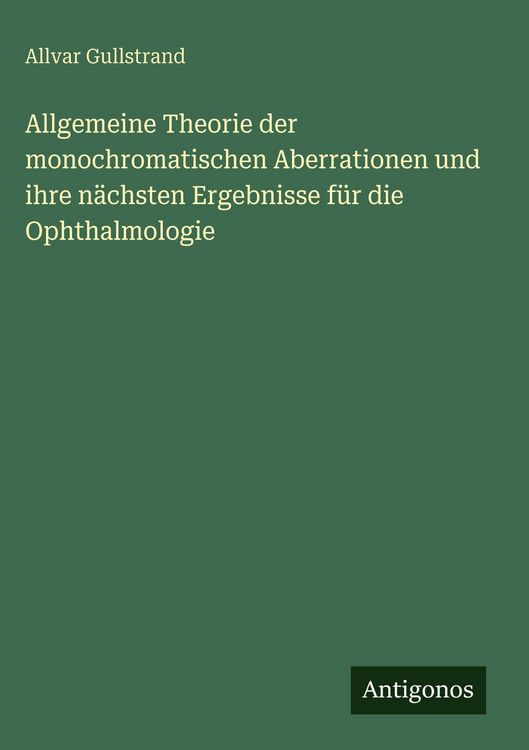 Produktbild: Allgemeine Theorie der monochromatischen Aberrationen und ihre n&auml;chsten Ergebnisse f&uuml;r die Ophthalmologie