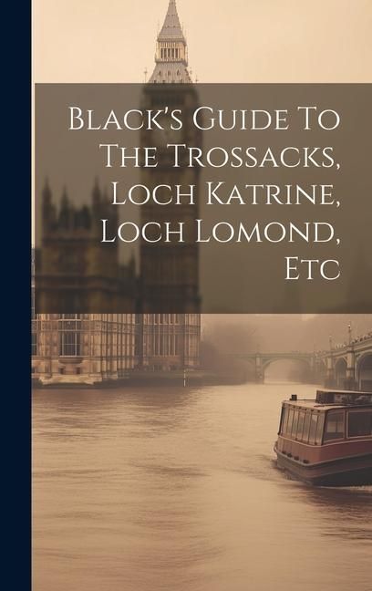 Produktbild: Black's Guide To The Trossacks, Loch Katrine, Loch Lomond, Etc