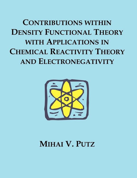 Produktbild: Contributions within Density Functional Theory with Applications in Chemical Reactivity Theory and Electronegativity