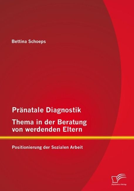 Produktbild: Pr&auml;natale Diagnostik, Thema in der Beratung von werdenden Eltern: Positionierung der Sozialen Arbeit