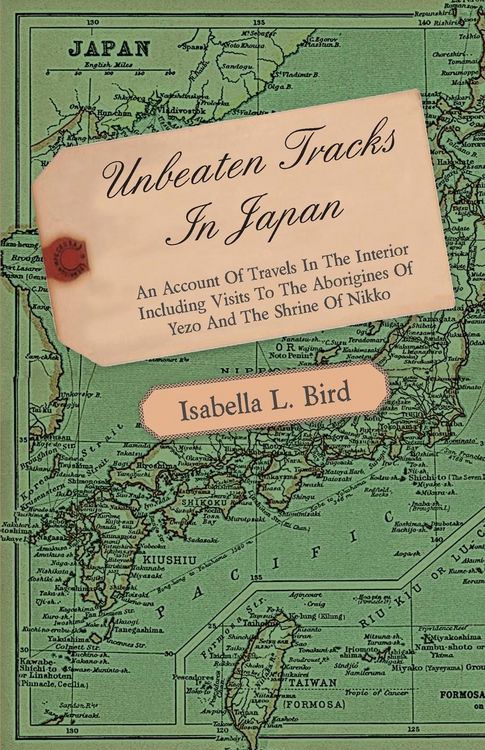 Produktbild: Unbeaten Tracks in Japan - An Account of Travels in the Interior Including Visits to the Aborigines of Yezo and the Shrine of Nikko