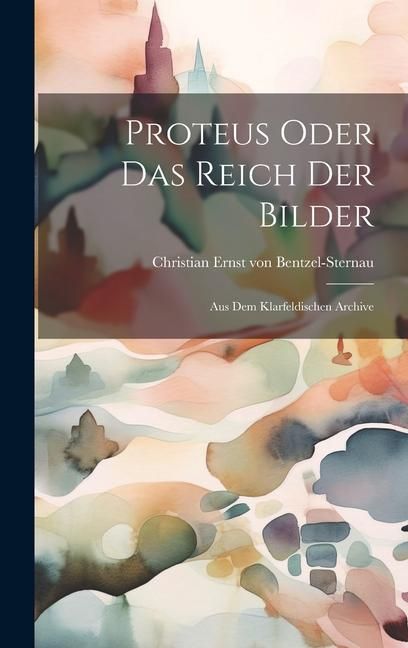 Produktbild: Proteus Oder Das Reich Der Bilder: Aus Dem Klarfeldischen Archive