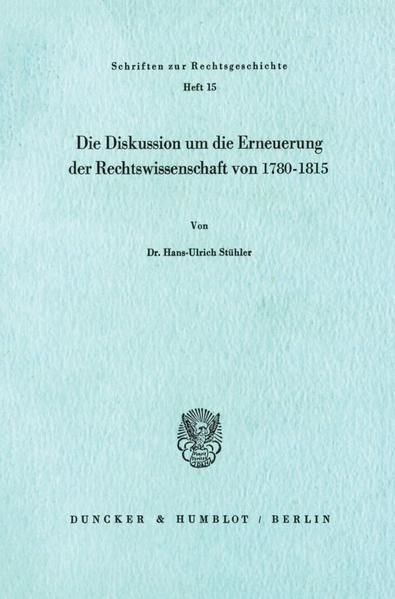 Produktbild: Die Diskussion um die Erneuerung der Rechtswissenschaft von 1780 - 1815.