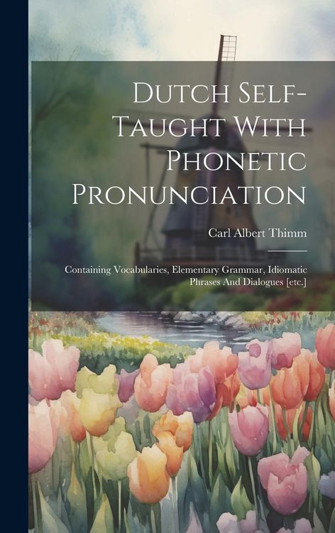 Produktbild: Dutch Self-taught With Phonetic Pronunciation: Containing Vocabularies, Elementary Grammar, Idiomatic Phrases And Dialogues [etc.]
