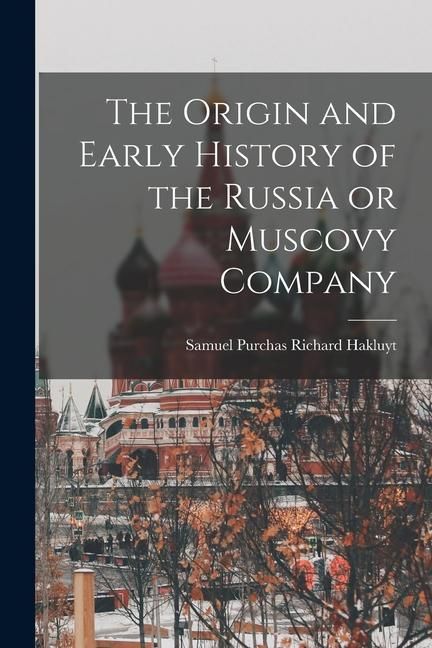 Produktbild: The Origin and Early History of the Russia or Muscovy Company
