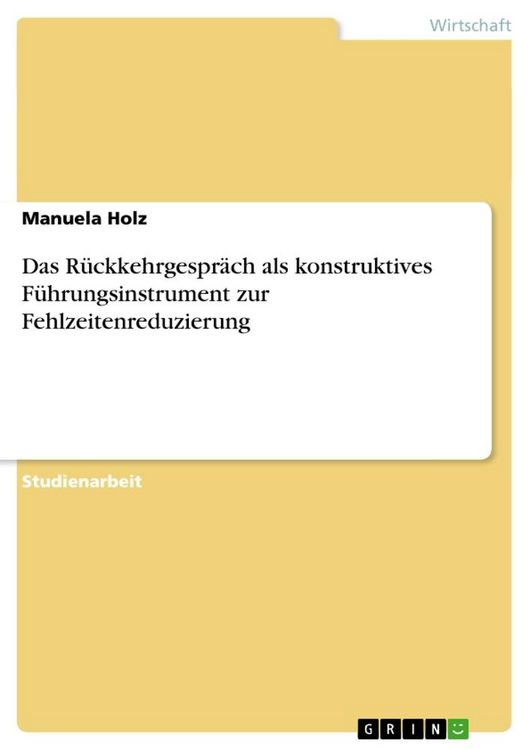 Produktbild: Das R&uuml;ckkehrgespr&auml;ch als konstruktives F&uuml;hrungsinstrument zur Fehlzeitenreduzierung