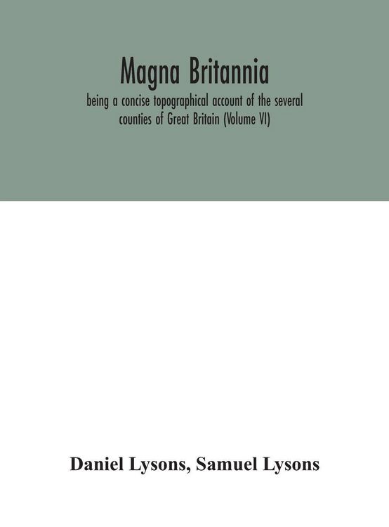 Produktbild: Magna Britannia; Being A Concise Topographical Account Of The Several Counties Of Great Britain (Volume Vi)