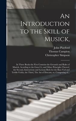 Produktbild: An Introduction to the Skill of Musick,: in Three Books the First Contains the Grounds and Rules of Musick, Acording to the Gam-ut, and Other Principl