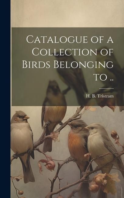 Produktbild: Catalogue of a Collection of Birds Belonging to ..