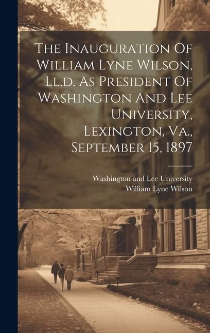 Produktbild: The Inauguration Of William Lyne Wilson, Ll.d. As President Of Washington And Lee University, Lexington, Va., September 15, 1897
