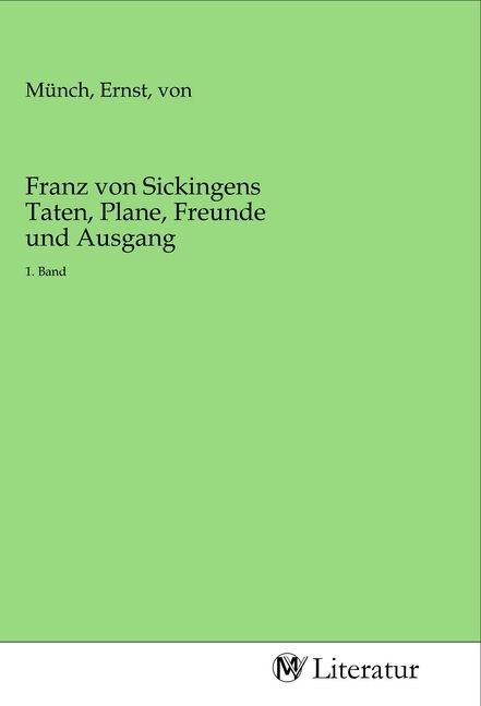 Produktbild: Franz von Sickingens Taten, Plane, Freunde und Ausgang