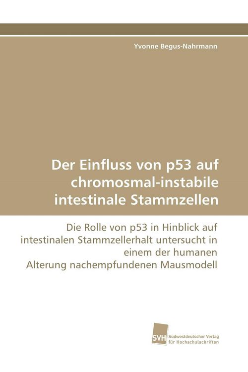 Produktbild: Der Einfluss von p53 auf chromosmal-instabile intestinale Stammzellen
