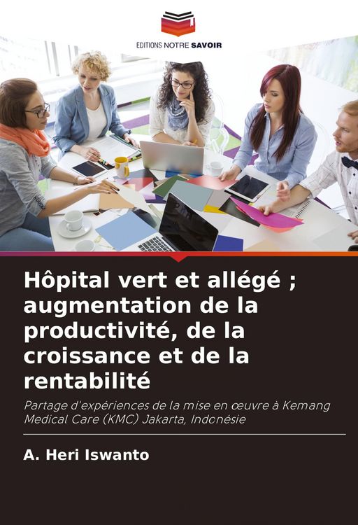 Produktbild: H&ocirc;pital vert et all&eacute;g&eacute; ; augmentation de la productivit&eacute;, de la croissance et de la rentabilit&eacute;