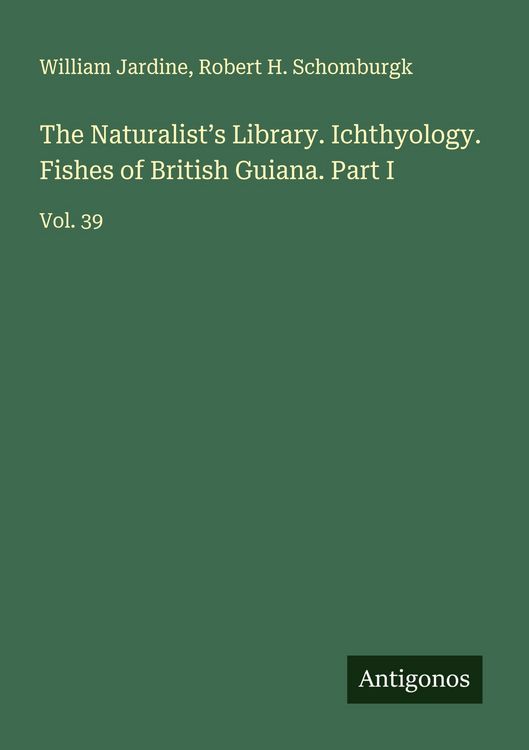 Produktbild: The Naturalist's Library. Ichthyology. Fishes of British Guiana. Part I