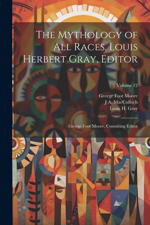 Produktbild: The Mythology of all Races. Louis Herbert Gray, Editor; George Foot Moore, Consulting Editor; Volume 12