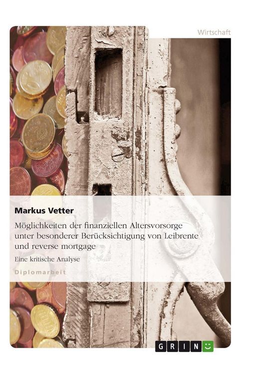 Produktbild: M&ouml;glichkeiten der finanziellen Altersvorsorge unter besonderer Ber&uuml;cksichtigung von Leibrente und reverse mortgage