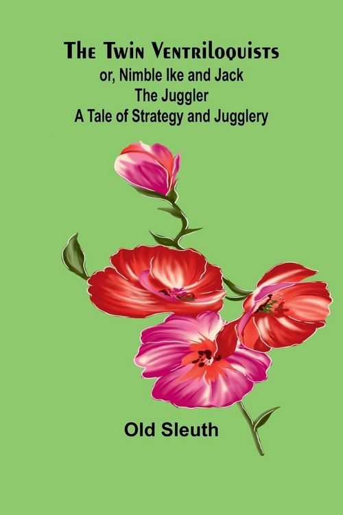 Produktbild: The Twin Ventriloquists; or, Nimble Ike and Jack the Juggler A Tale of Strategy and Jugglery