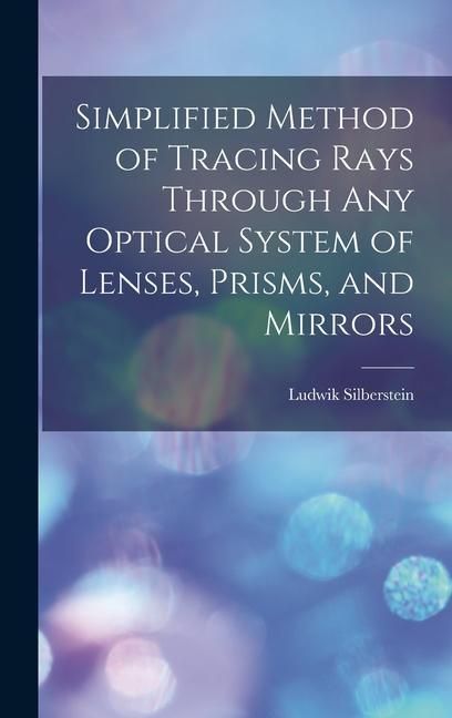 Produktbild: Simplified Method of Tracing Rays Through Any Optical System of Lenses, Prisms, and Mirrors