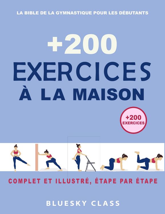 Produktbild: + 200 Exercices &agrave; la maison : La bible de la gymnastique pour les d&eacute;butants | Complet et illustr&eacute;, &eacute;tape par &eacute;tape
