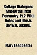 Produktbild: Cottage Dialogues Among the Irish Peasantry. PT.2, with Notes and Illustr. [By W.P. Lefanu].
