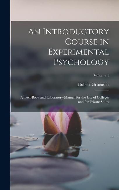 Produktbild: An Introductory Course in Experimental Psychology: A Text-Book and Laboratory-Manual for the Use of Colleges and for Private Study; Volume 1