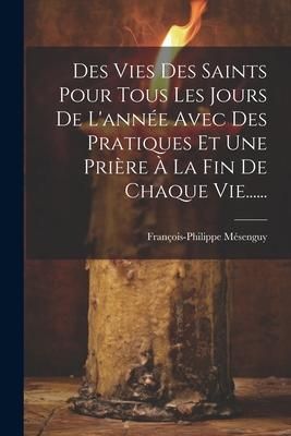 Produktbild: Des Vies Des Saints Pour Tous Les Jours De L'ann&eacute;e Avec Des Pratiques Et Une Pri&egrave;re &Agrave; La Fin De Chaque Vie......