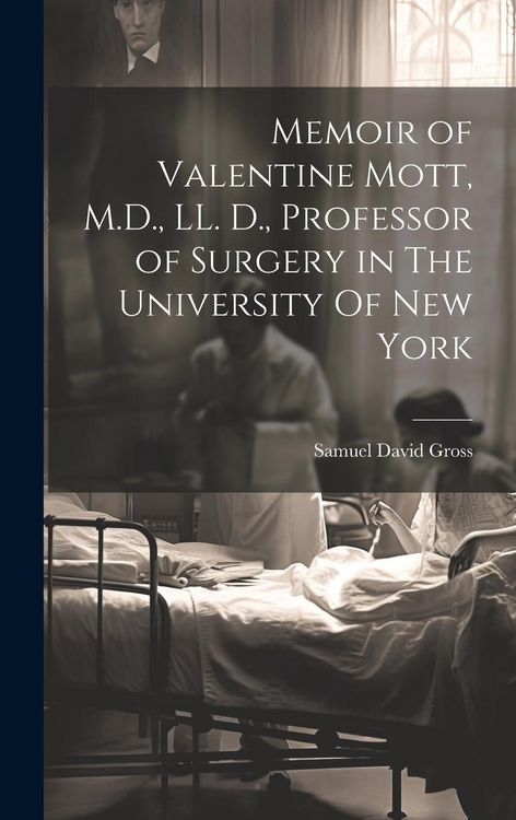 Produktbild: Memoir of Valentine Mott, M.D., LL. D., Professor of Surgery in The University Of new York