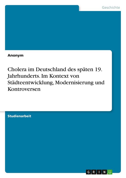 Produktbild: Cholera im Deutschland des sp&auml;ten 19. Jahrhunderts. Im Kontext von St&auml;dteentwicklung, Modernisierung und Kontroversen