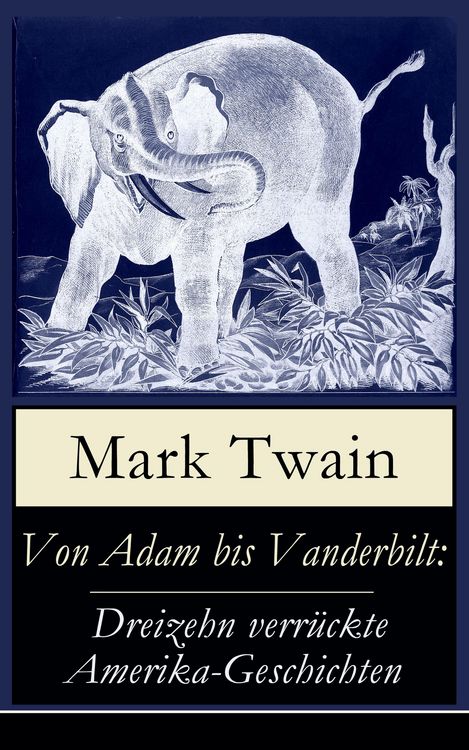 Produktbild: Von Adam bis Vanderbilt: Dreizehn verr&uuml;ckte Amerika-Geschichten
