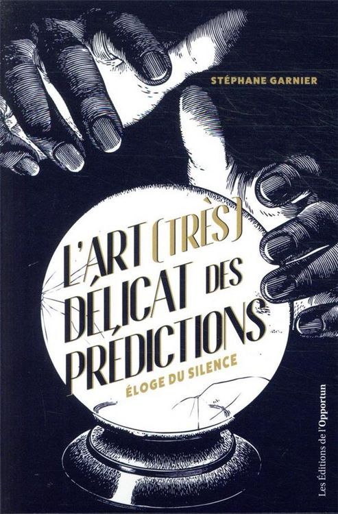 Produktbild: L'art (tr&egrave;s) d&eacute;licat des pr&eacute;dictions : &eacute;loge du silence