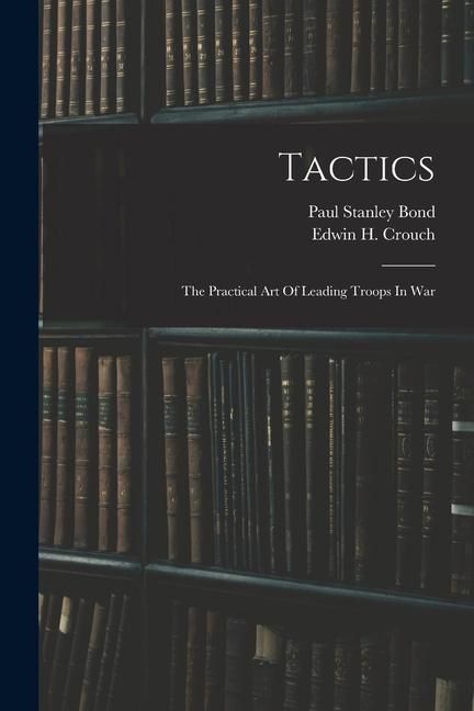 Produktbild: Tactics: The Practical Art Of Leading Troops In War